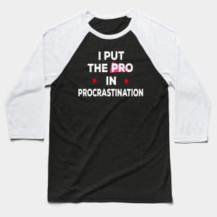 I put the pro in procrastination Baseball T-Shirt